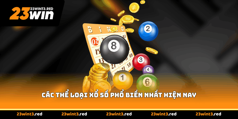 Các thể loại xổ số phổ biến nhất hiện nay