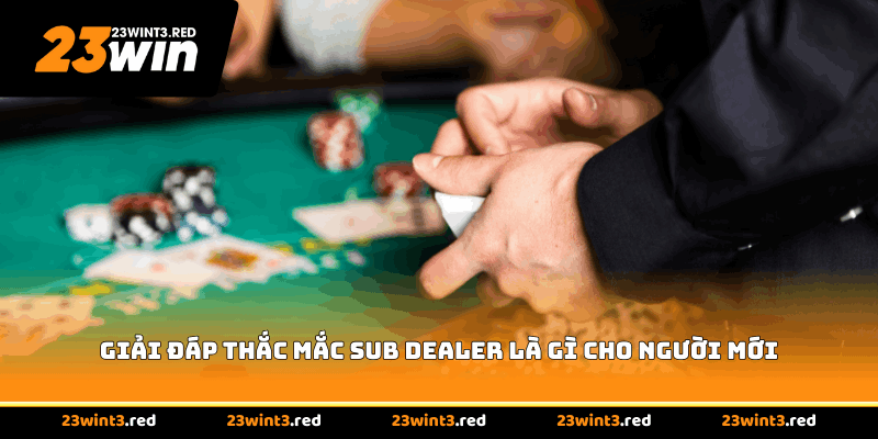 Giải đáp thắc mắc Sub Dealer là gì cho người mới