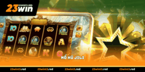 Nổ Hũ JILI - Bí Quyết Săn Jackpot Triệu Đô Cùng 23WIN
